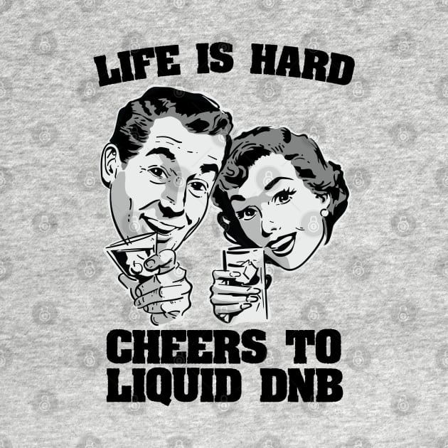 Life is hard Cheers to Liquid DNB ( 174 bpm club ) by Wulfland Arts